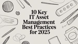 10 Key IT Asset Management Best Practices for 2025
