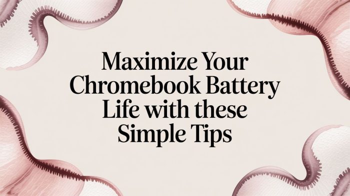 Maximize Your Chromebook Battery Life With These Simple Tips