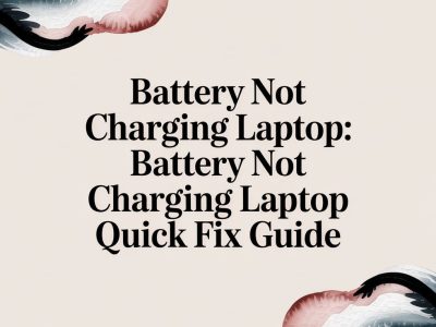 Battery Not Charging Laptop: A Quick Fix Guide