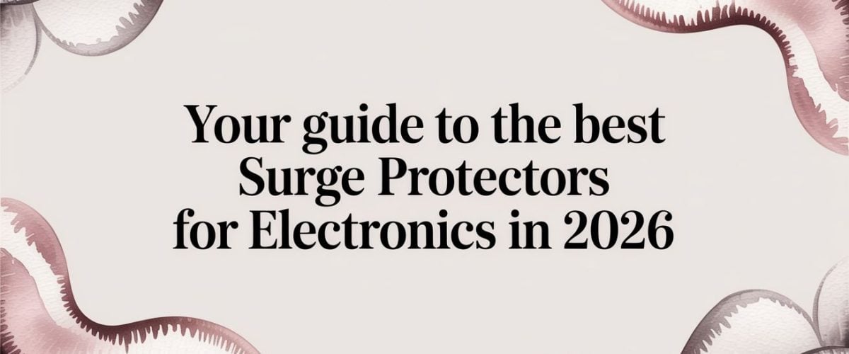 Your Guide to the Best Surge Protectors for Electronics in 2026