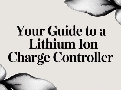 Your Guide to a Lithium Ion Charge Controller